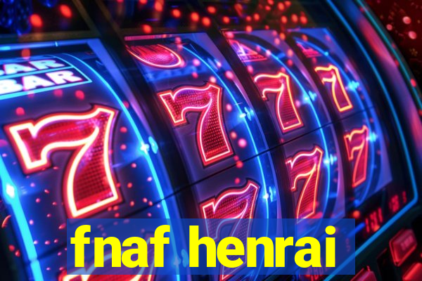 fnaf henrai